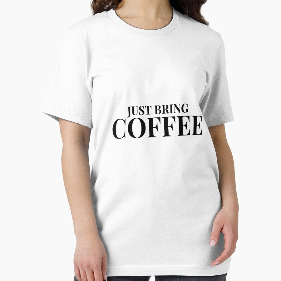 Just Bring Coffee Design For Light Clothing by Coffee Vibes