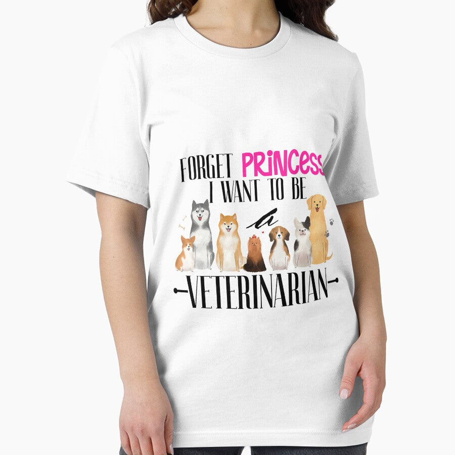 Forget princess i want to be veterinarian Gift T-shirt by PhoneCapsule