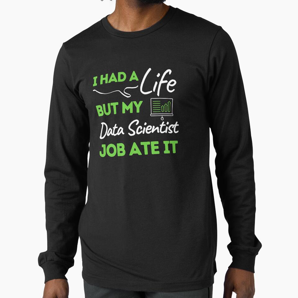 I Had A Life But My Data Scientist Job Ate It by bifkee19