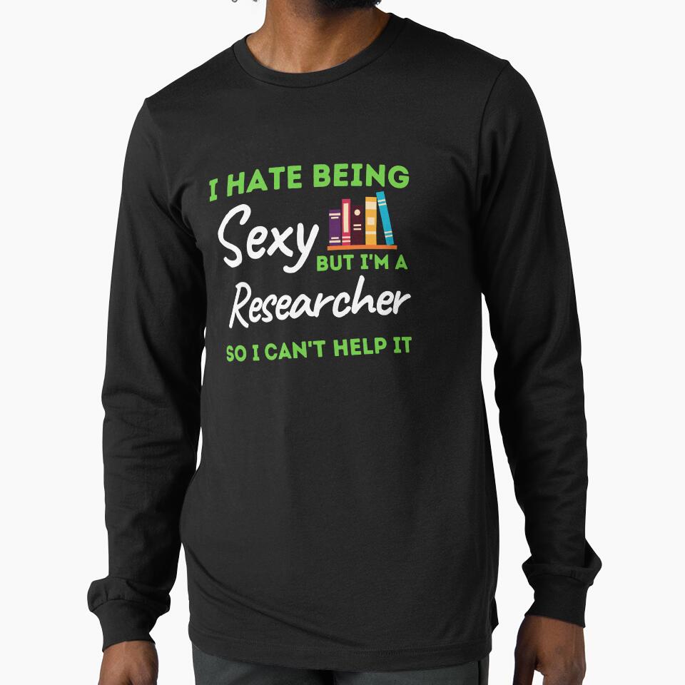 I Hate Being Sexy But I'm A Researcher So I Can't Help It by bifkee19