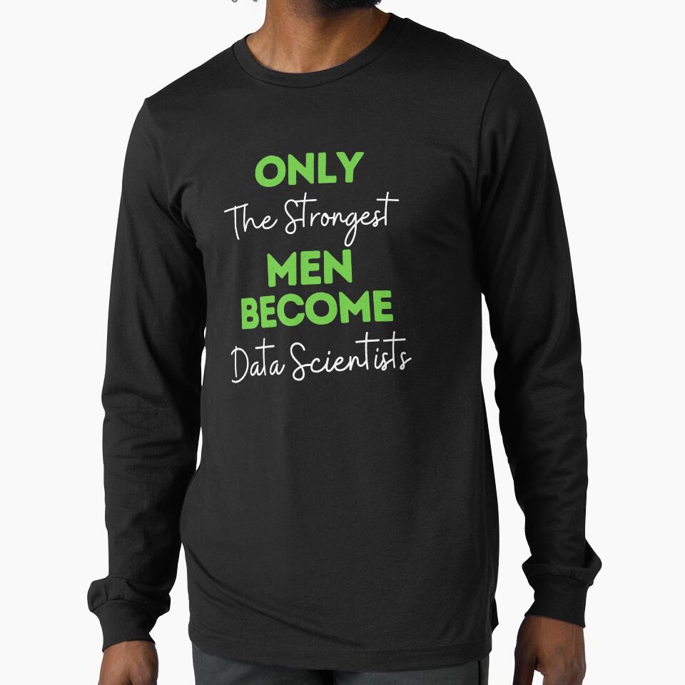 Only The Strongest Men Become Data Scientists by bifkee19