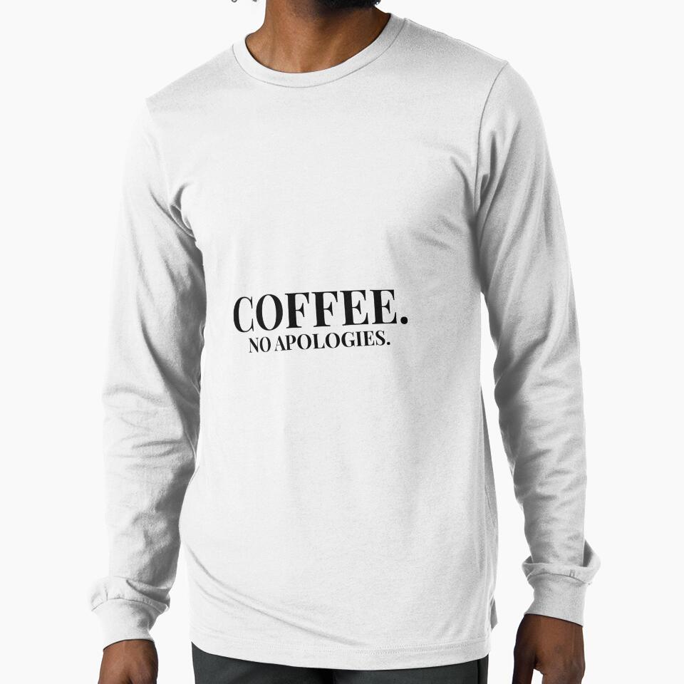 Coffee.No Apologies. Design For Light Clothing by Coffee Vibes