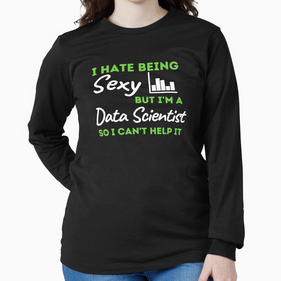 I Hate Being Sexy But I'm A Data Scientist So I Can't Help It by bifkee19