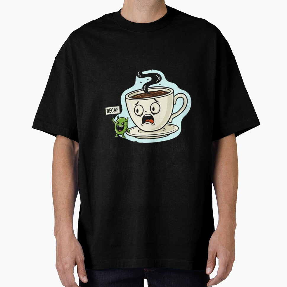 Decaf? No, I’m not into horror stories by RiaPrint