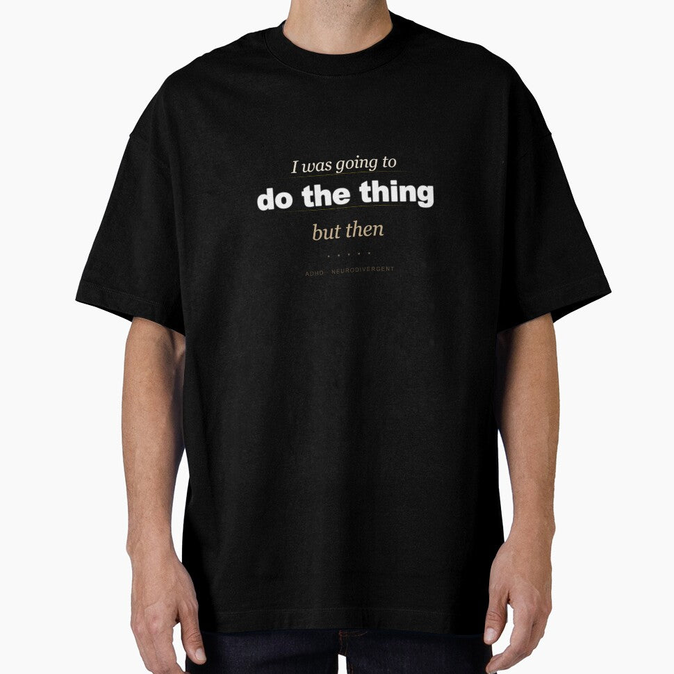 ADHD Humor Shirt – I Was Going To Do The Thing But Then… by CHAOS_CLUB