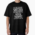 If At First You Do Not Succeed, Try Doing What PT Told You To Do The First Time by TeesYouWant