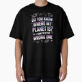 Do You Know Where My Planet Is I Think I'm On the Wrong One by Say It With Ink