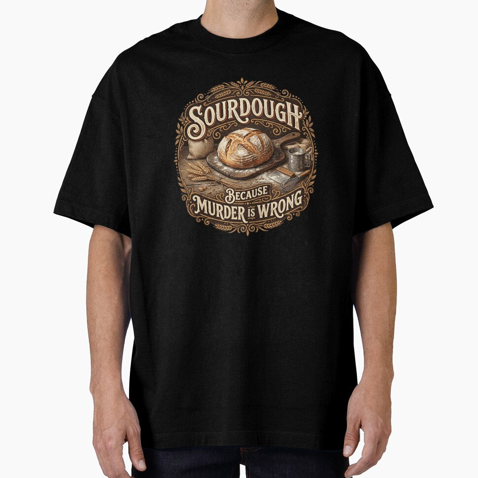 Sourdough Because Murder Is Wrong Baker Humor by snowry