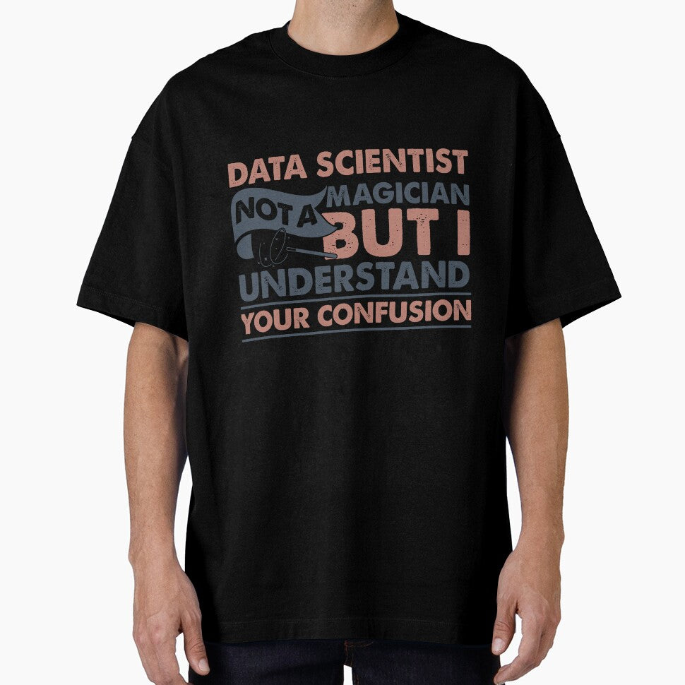 Data Scientist Not A Magician But I Understand Your Confusion by Mmmm3344