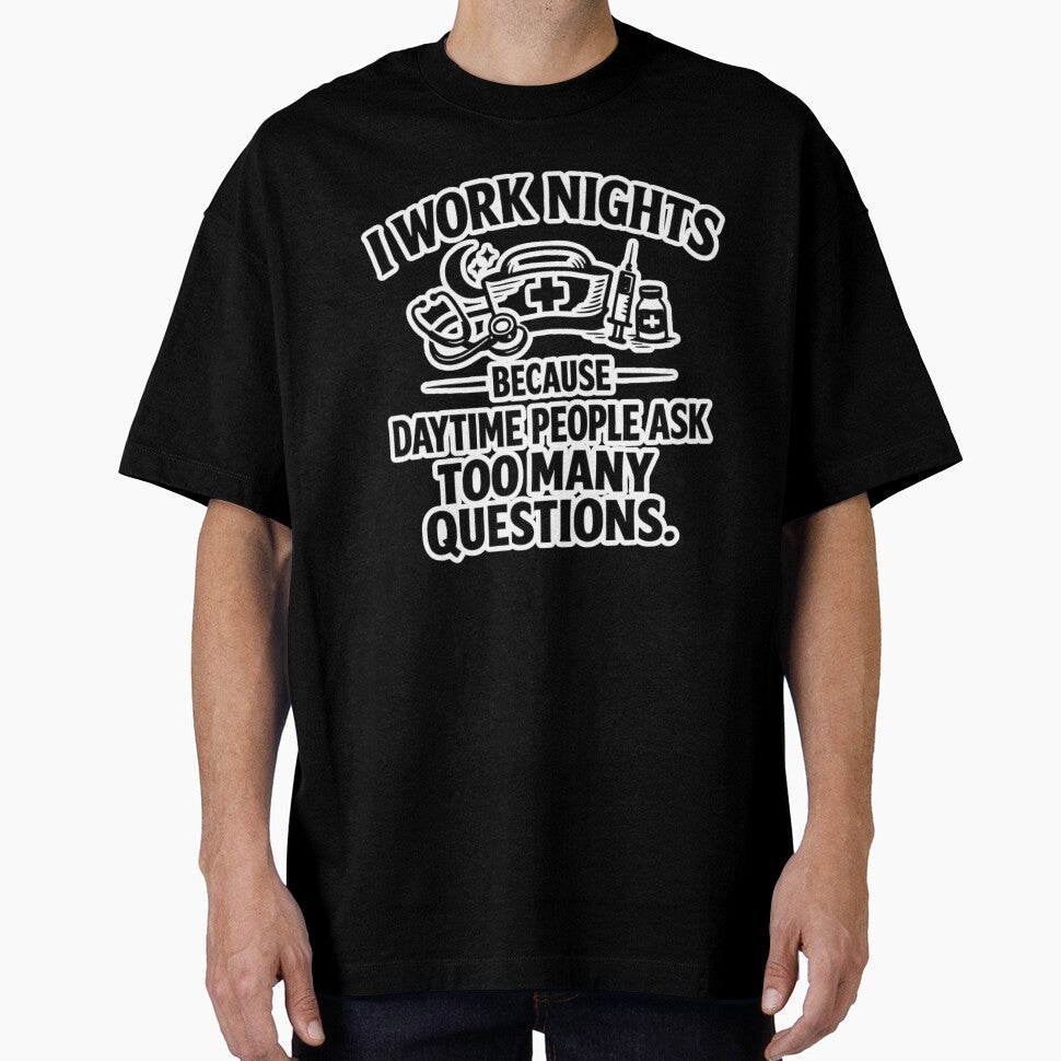 Night Shift Nurse Humor – I Work Nights Because Daytime People Ask Too Many Questions – Sarcastic Introvert Burnout Quote by Ladys-Gents