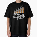That wasn't very data driven of you funny data driven Humor Quote by InspireSticker