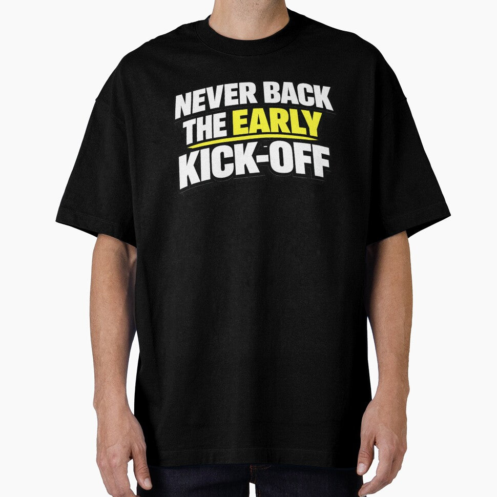 Never Back The Early Kick-Off by Rewind-Clothing
