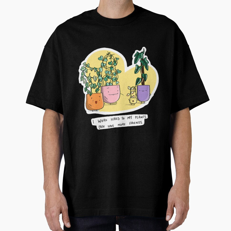 I Work Hard So My Plants Can Have More Friends by krvbfhdgtt84