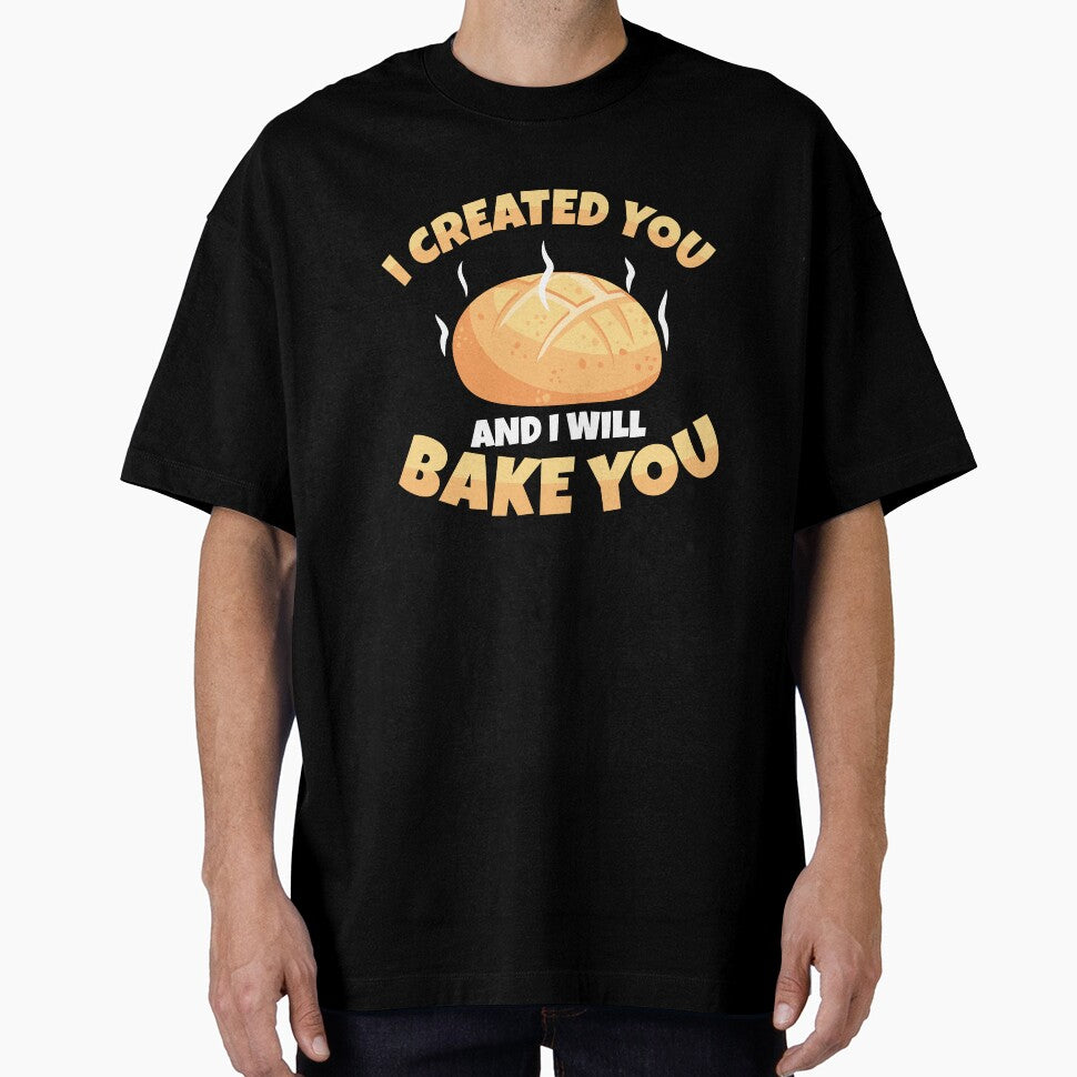 Cool I Created You And I Will Bake You Sourdough Bread Baker by StrongShirts