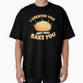Cool I Created You And I Will Bake You Sourdough Bread Baker by StrongShirts