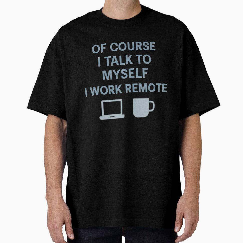 Funny Remote Work design - Of Course I Talk to Myself I Work Remote by LuxeGraphix
