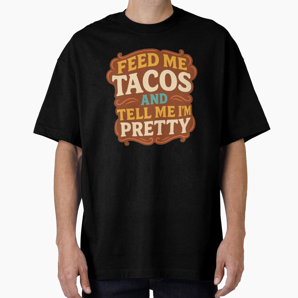 Feed Me Tacos and Tell Me I’m Pretty – Funny Foodie Quote Design by veinmerch