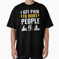 I Get Paid To Hurt People - Funny Physical Therapist Quotes by chetan786
