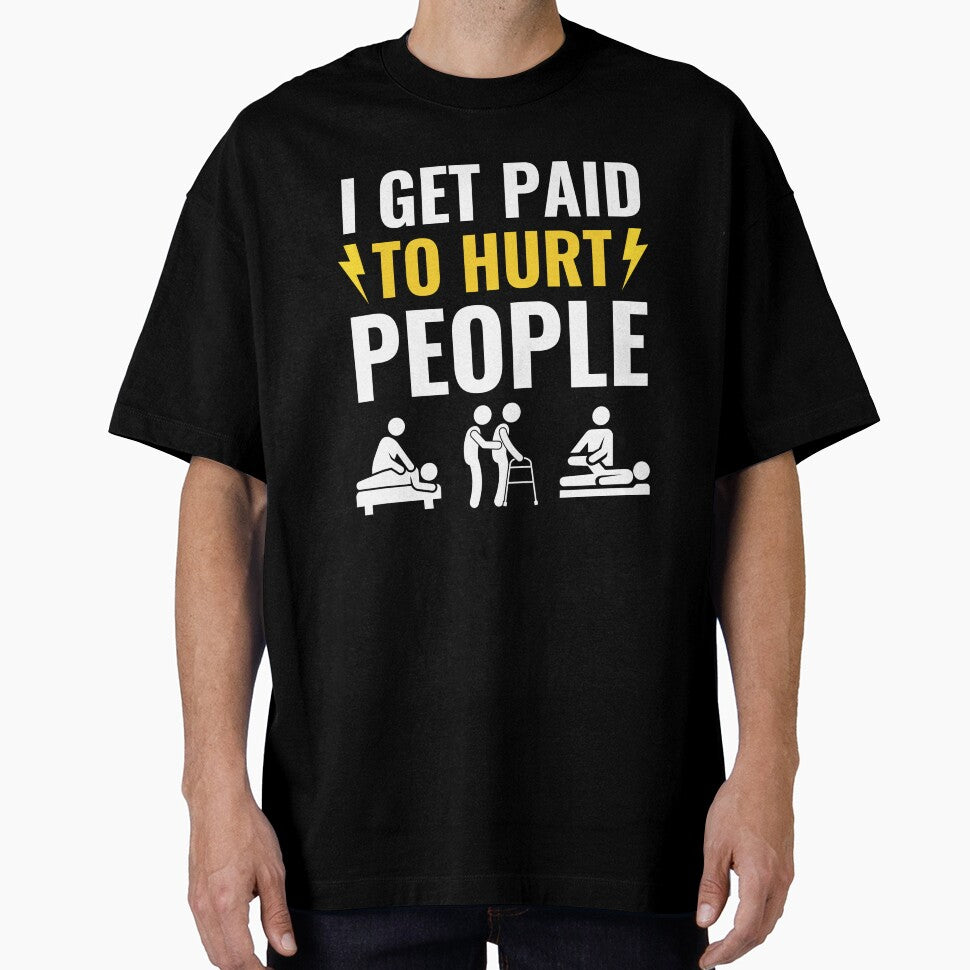 I Get Paid To Hurt People - Funny Physical Therapist Quotes by chetan786
