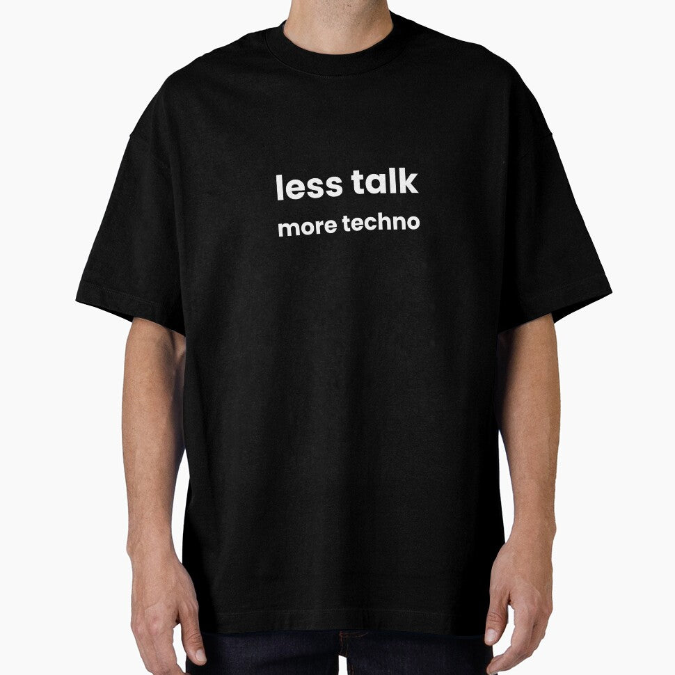LESS TALK, MORE TECHNO t-shirt by AERTEvisuals