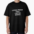 Living Proof That Coffee Works – Funny Coffee Quote T-Shirt by Ammarou