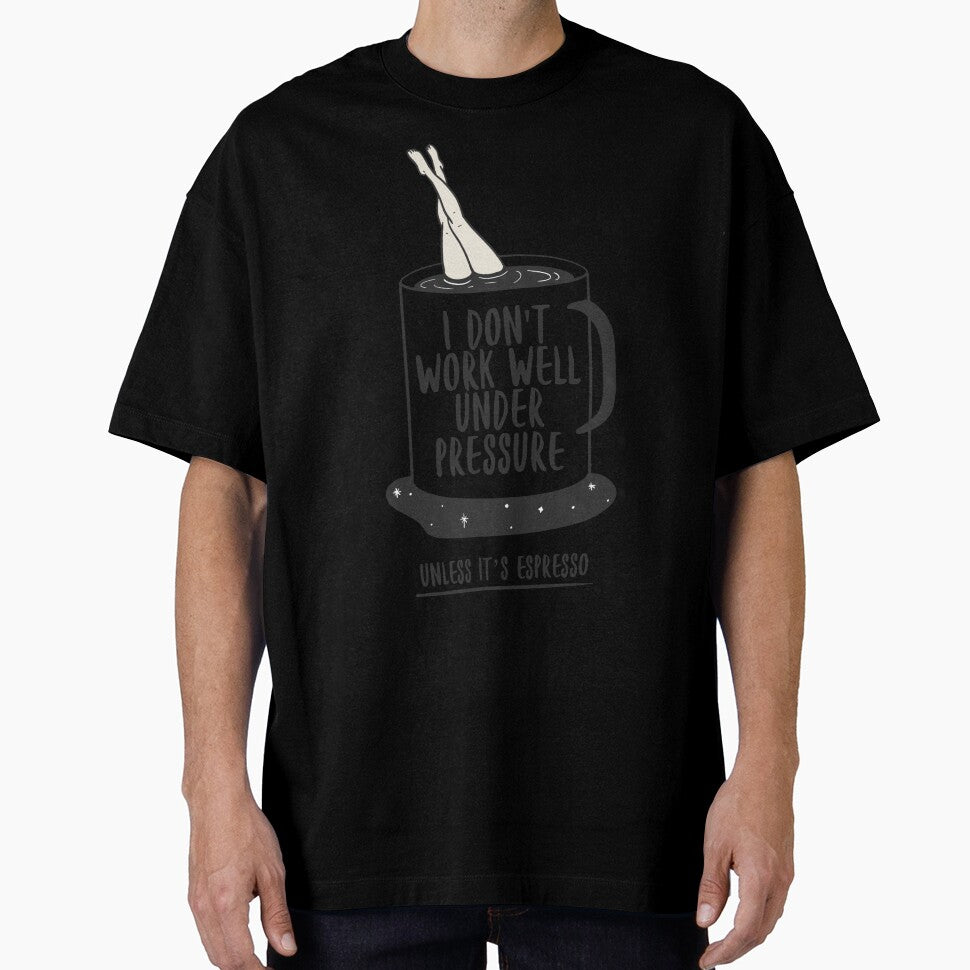 I Don’t Work Well Under Pressure (Unless It’s Espresso) – Coffee Lover by Honominu
