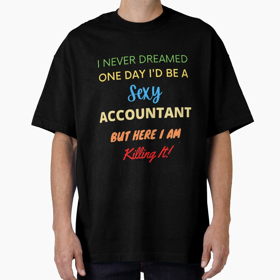 I Never Dreamed One Day I'd Be A Sexy Accountant by blueskygiftco