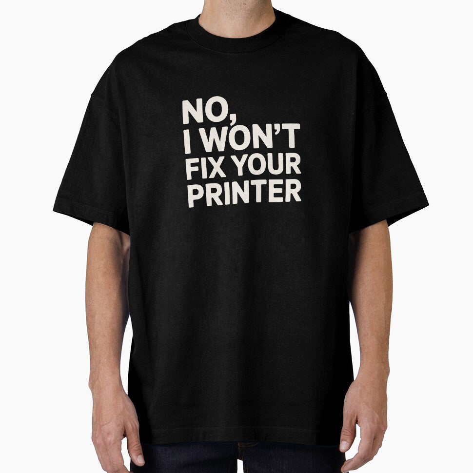 No I Won't Fix Your Printer IT Humor by SplashTastic
