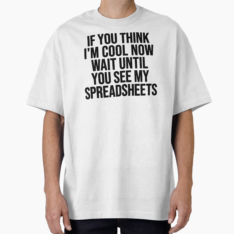 If You Think I'm Cool Now Wait Until You See My Spreadsheets, Accountant by Easy-Teezy