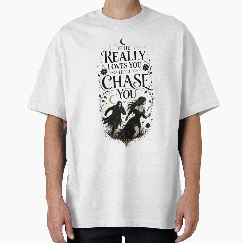 If He Really Loves You He’ll Chase You | Dark Romance BookTok Shirt | Dark Romance Reader Design by RaeaSunShineDesigns