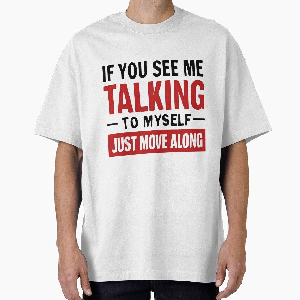 If You See Me Talking To Myself Just Move Along by MTDesignLab