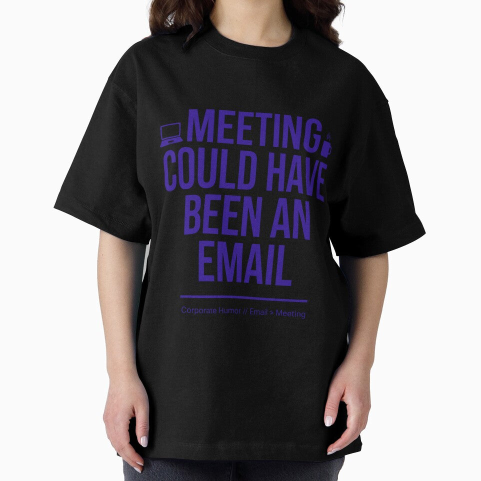 Meeting Could Have Been An Email Funny Office Worker Corporate Meme Quote Design by Im-Ara