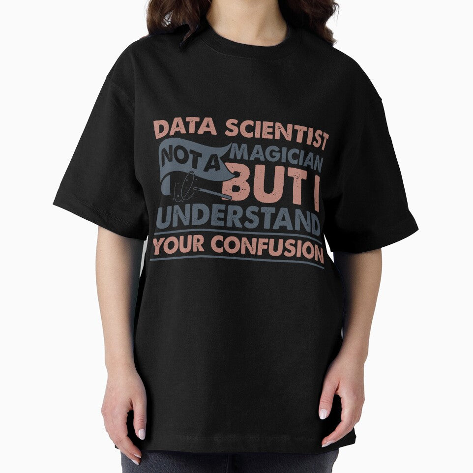 Data Scientist Not A Magician But I Understand Your Confusion by Mmmm3344