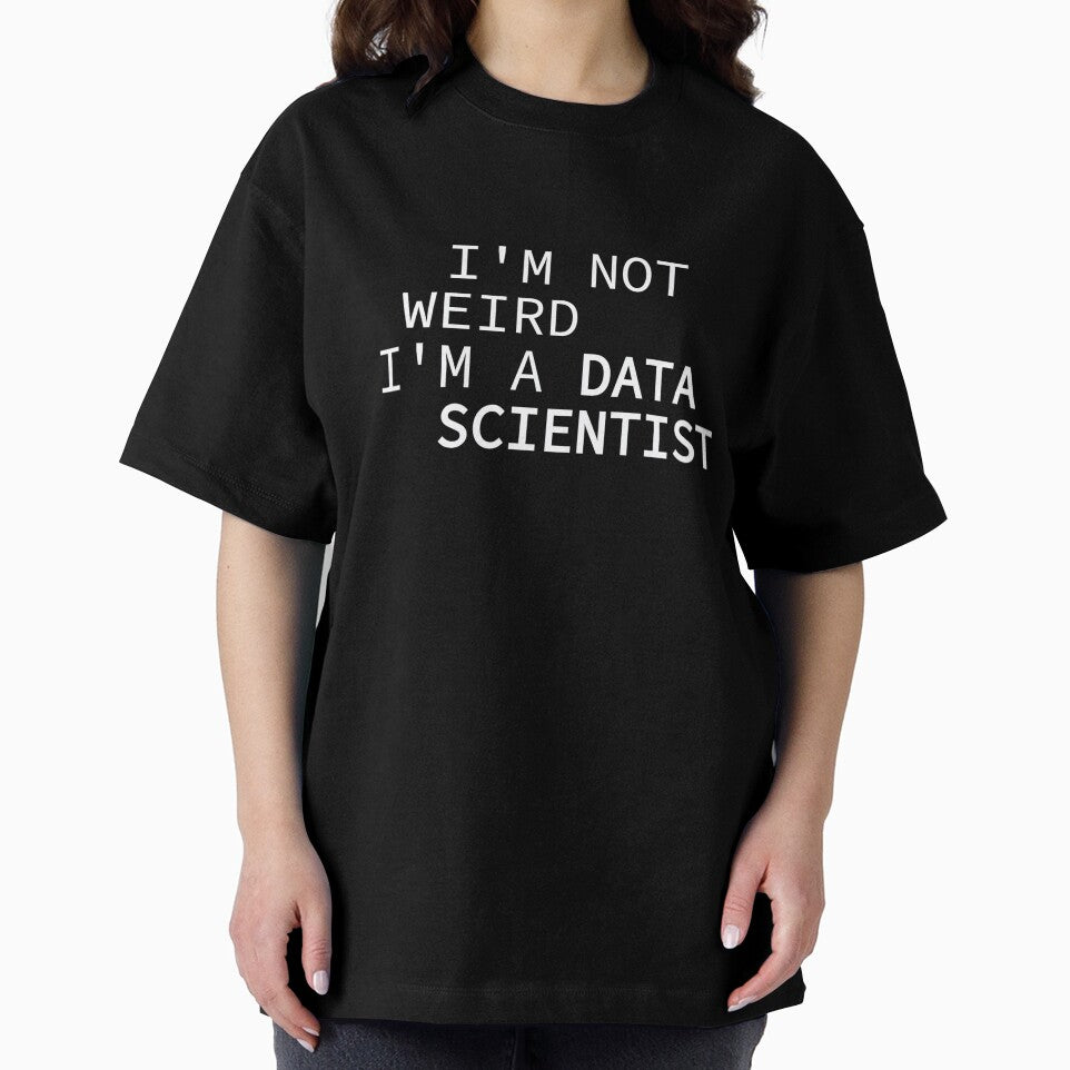 I'M NOT WEIRD, I'M A DATA SCIENTIST by Artflow Pixel Studios