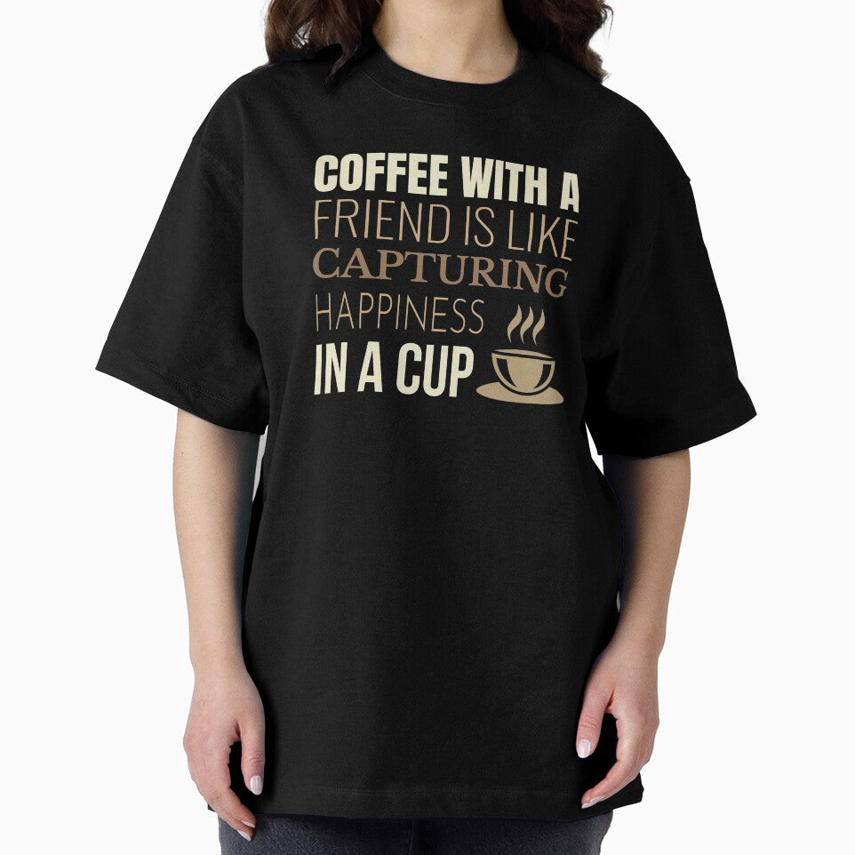 Coffee With A Friend Is Like Capturing Happiness In A Cup, Coffee Lover Quote by RRiDesigns