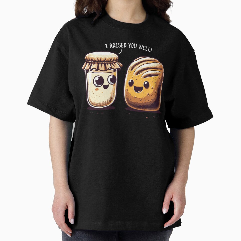 "I Raised You Well!" - Sourdough & Starter by nameonshirt