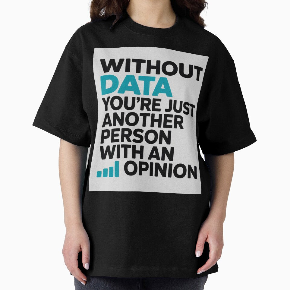 Without data you're just another person with an opinion by Agu210