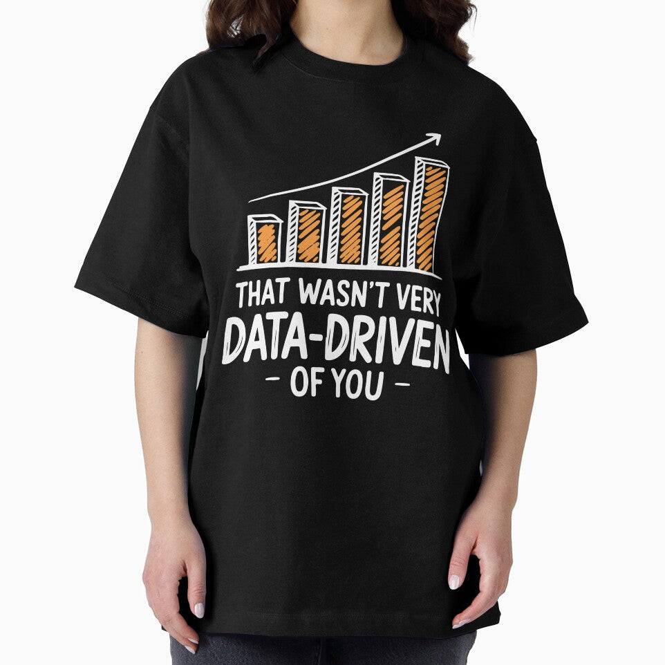 That wasn't very data driven of you funny data driven Humor Quote by InspireSticker