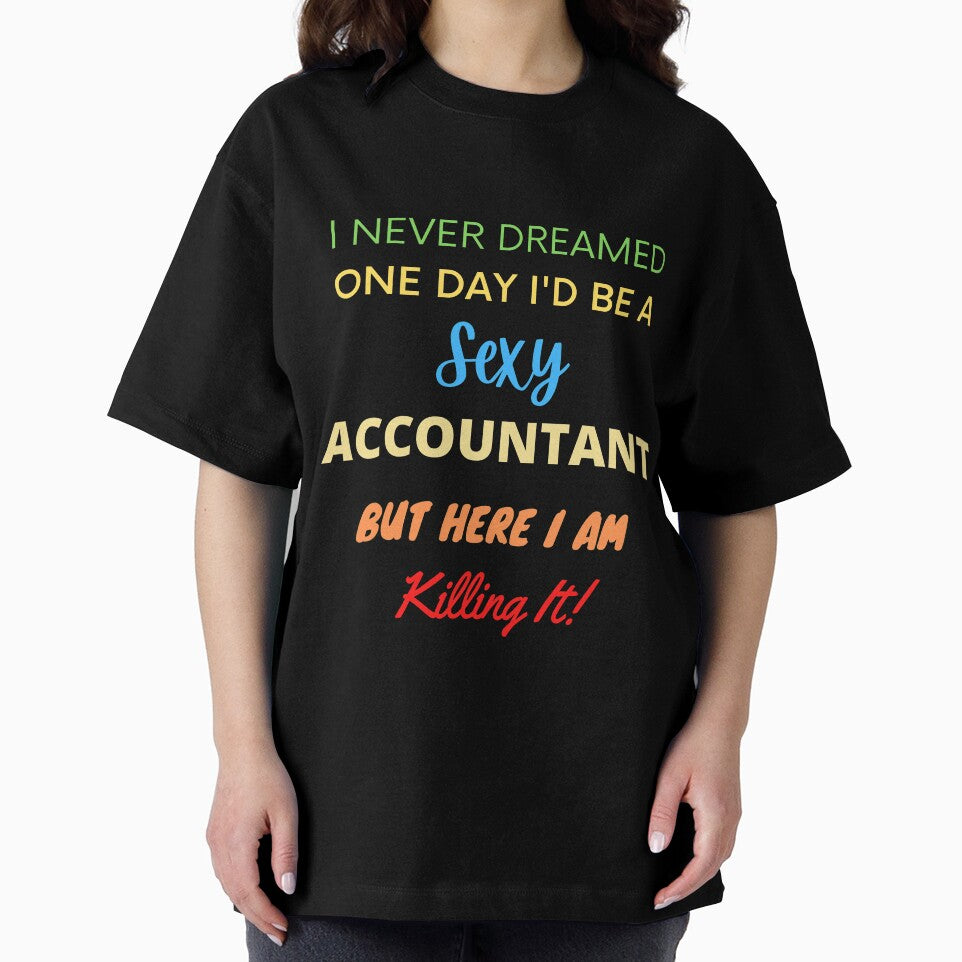I Never Dreamed One Day I'd Be A Sexy Accountant by blueskygiftco