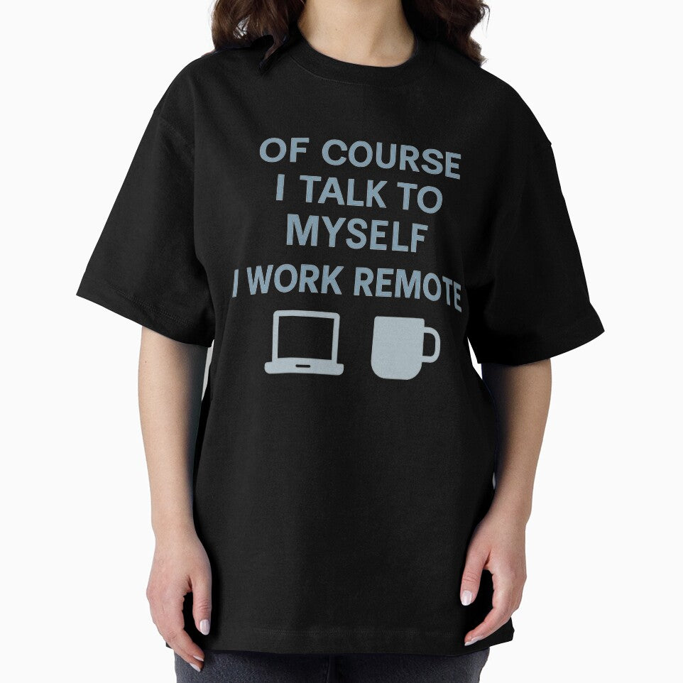 Funny Remote Work design - Of Course I Talk to Myself I Work Remote by LuxeGraphix