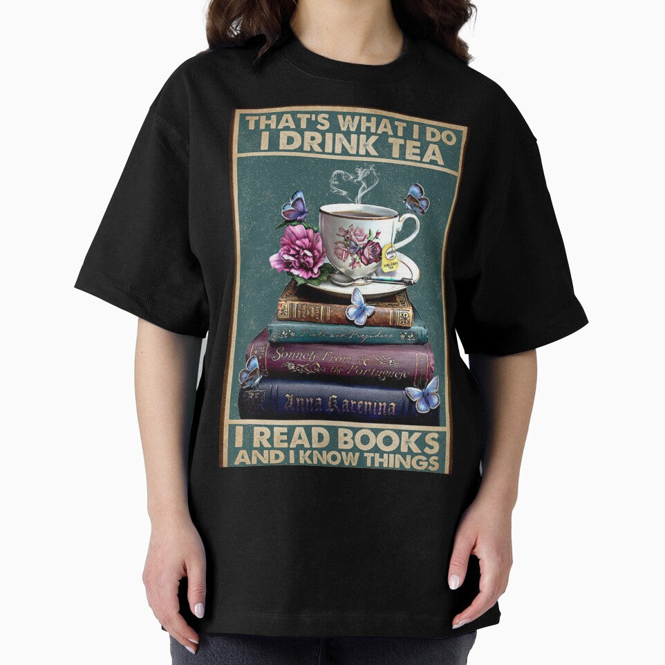That's what I do I drink tea I read books and I know things by NanLeArt