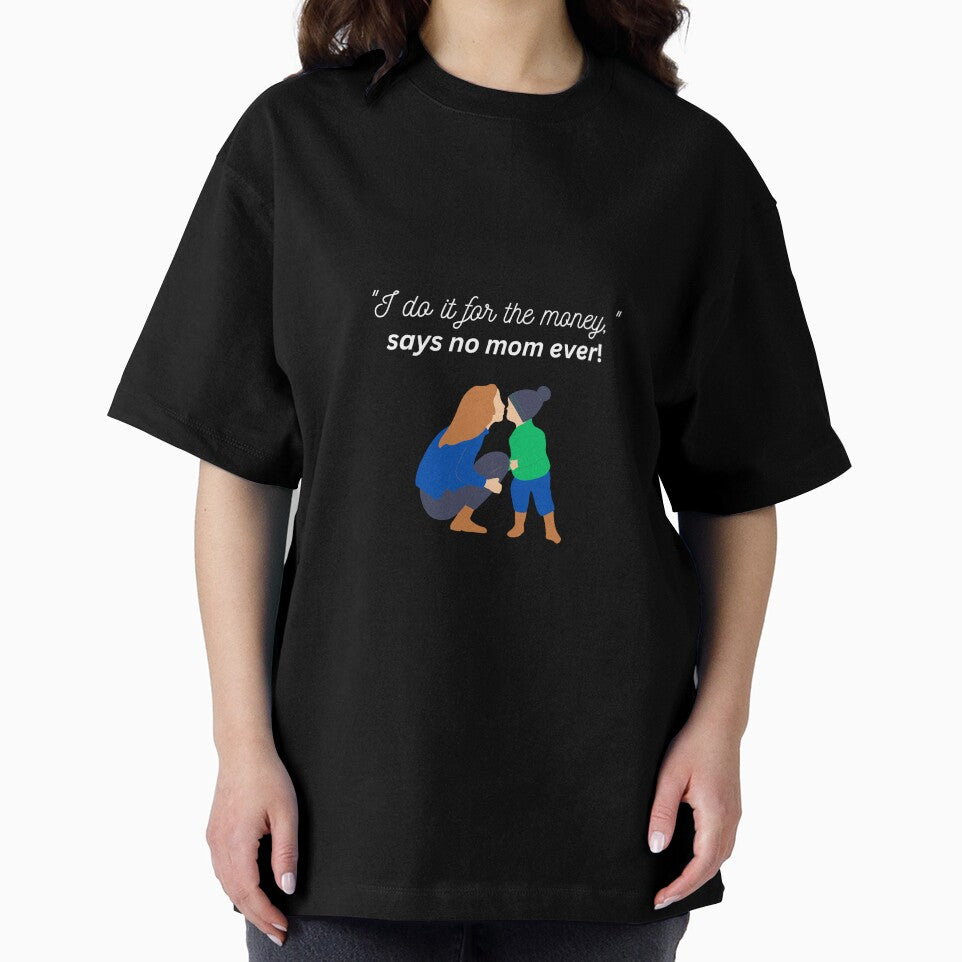 "I do it for the money", says no mom ever! by TLC4ever