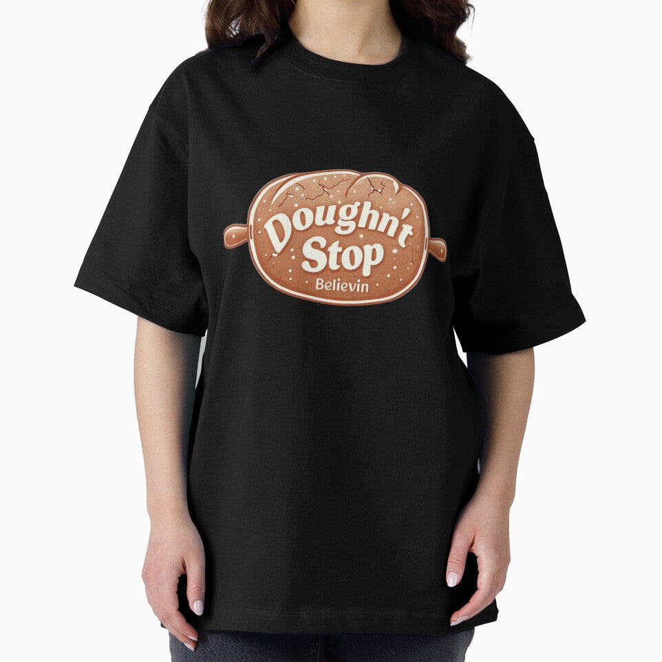 Doughn't Stop Believin' Funny Baking Pun T-Shirt by TeesByOquad