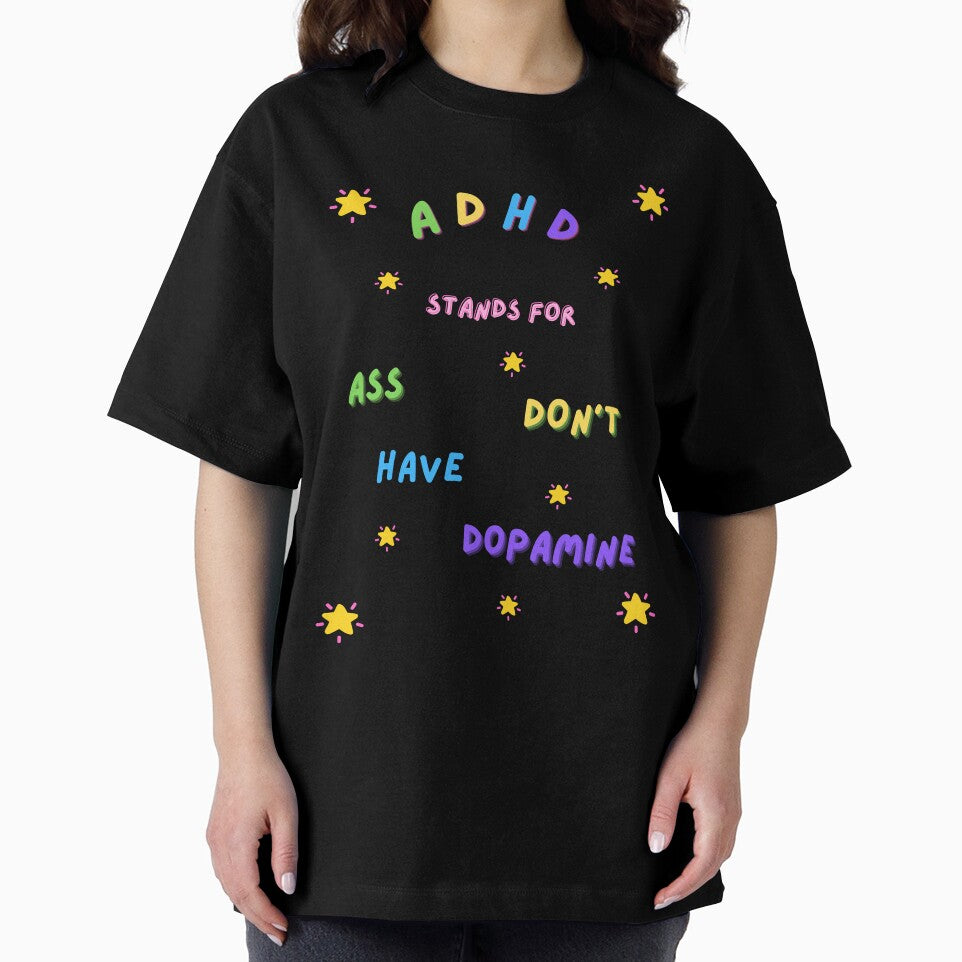 ADHD Ass Don't Have Dopamine by TaylorMade93