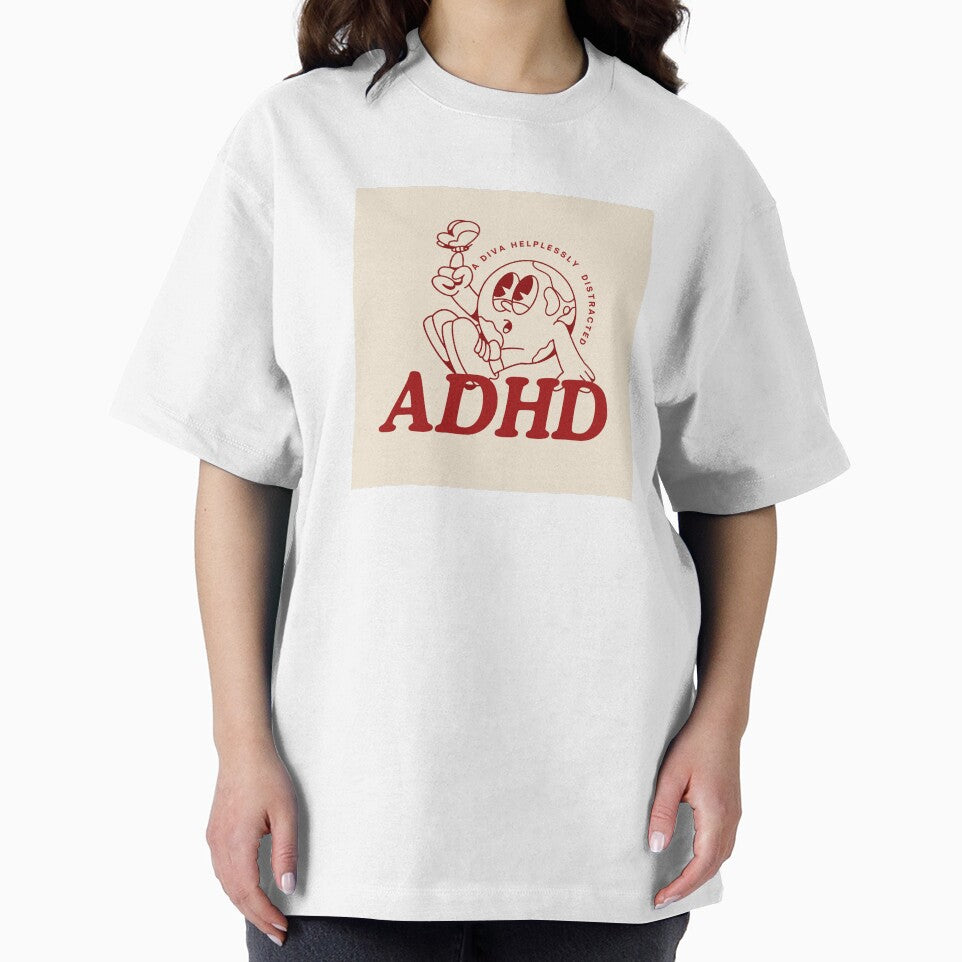 ADHD A Diva Helplessly Distracted by curious unit