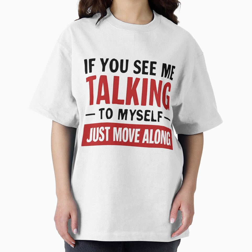 If You See Me Talking To Myself Just Move Along by MTDesignLab