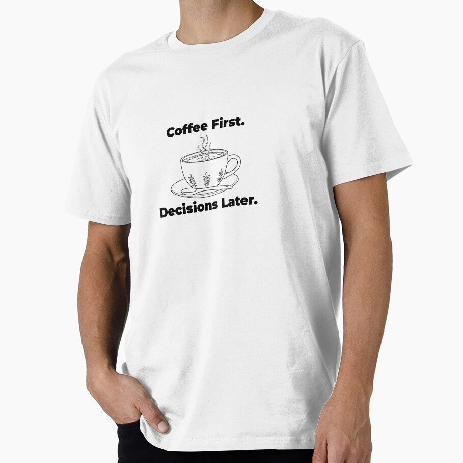 Coffee First. Decisions Later – Funny Coffee Quote by chicodelroy