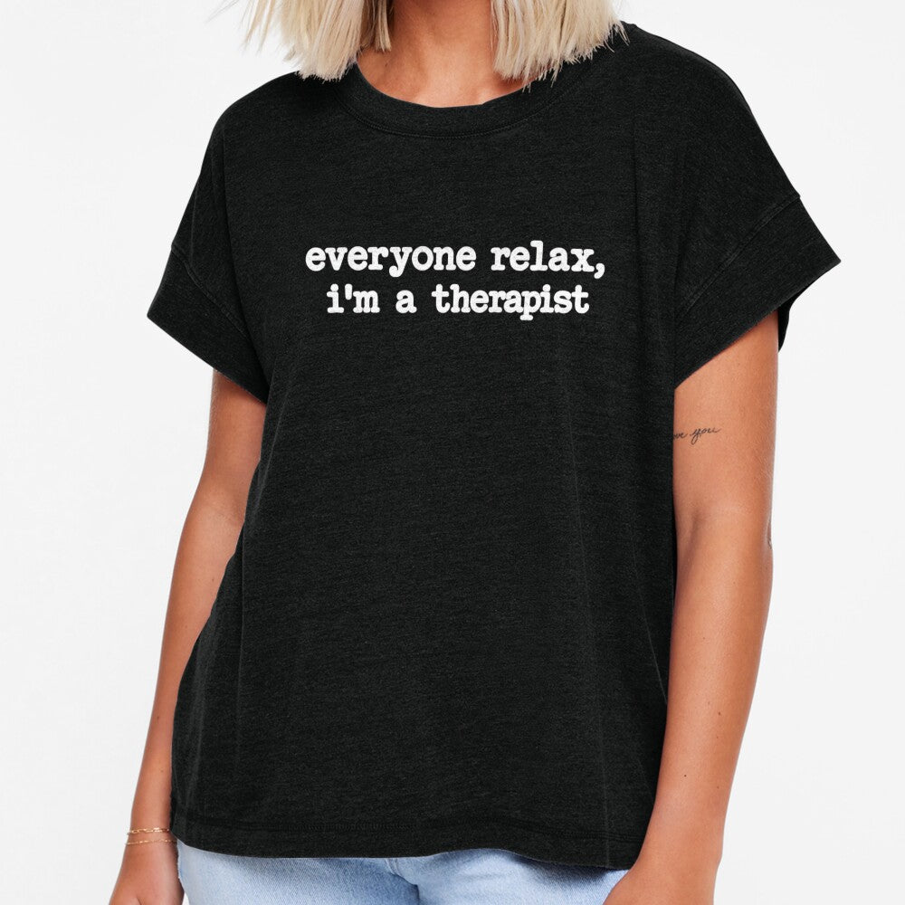 Everyone Relax I'm a Therapist by WardrobeFlow