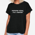 Everyone Relax I'm a Dentist by WardrobeFlow