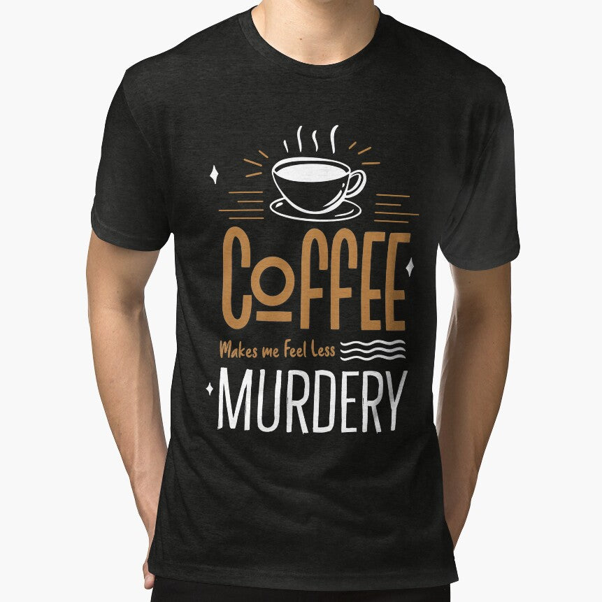 Coffee Makes Me Feel Less Murdery, Funny Caffeine Quotes, Coffee Addict by PRINTED .